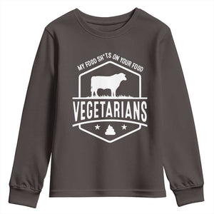 Funny Vegetarians My Food Shits On Your Food Youth Sweatshirt TS09 Dark Chocolate Print Your Wear