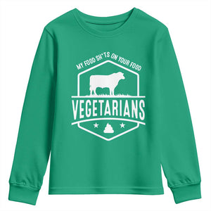 Funny Vegetarians My Food Shits On Your Food Youth Sweatshirt TS09 Irish Green Print Your Wear
