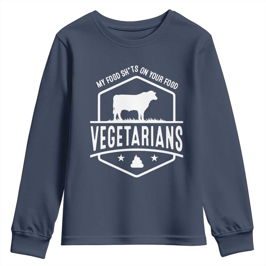 Funny Vegetarians My Food Shits On Your Food Youth Sweatshirt TS09 Navy Print Your Wear