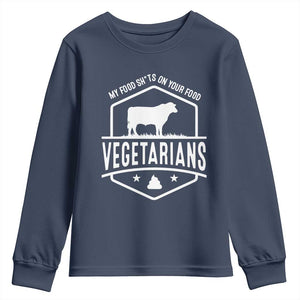 Funny Vegetarians My Food Shits On Your Food Youth Sweatshirt TS09 Navy Print Your Wear