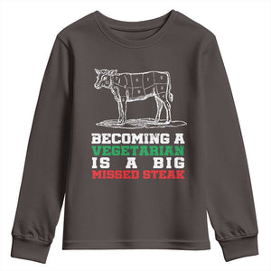 Vegetarian Jokes Youth Sweatshirt Becoming A Vegetarian Is A Big Missed Steak TS09 Dark Chocolate Print Your Wear
