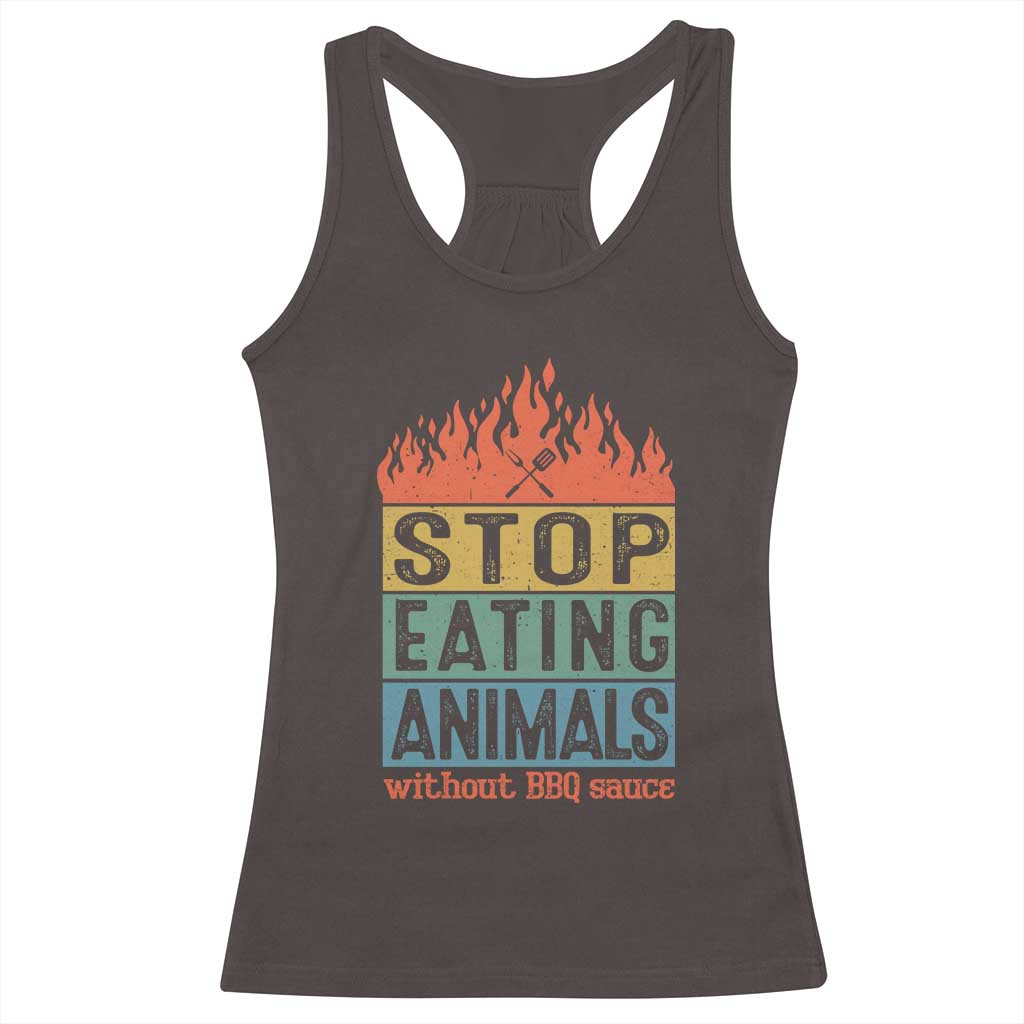 Funny BBQ Lover Racerback Tank Top Stop Eating Animals Without BBQ Sauce Anti Vegan Jokes TS09 Dark Chocolate Print Your Wear