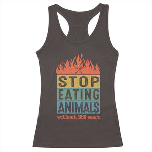 Funny BBQ Lover Racerback Tank Top Stop Eating Animals Without BBQ Sauce Anti Vegan Jokes TS09 Dark Chocolate Print Your Wear