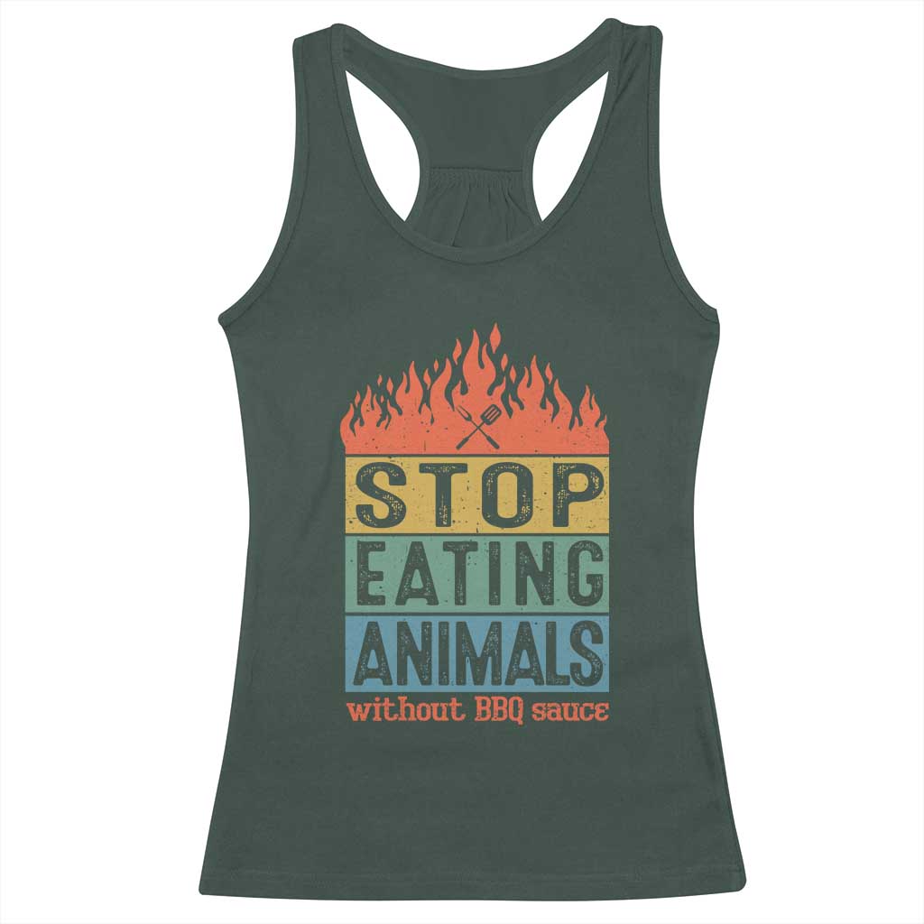 Funny BBQ Lover Racerback Tank Top Stop Eating Animals Without BBQ Sauce Anti Vegan Jokes TS09 Dark Forest Green Print Your Wear