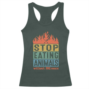 Funny BBQ Lover Racerback Tank Top Stop Eating Animals Without BBQ Sauce Anti Vegan Jokes TS09 Dark Forest Green Print Your Wear