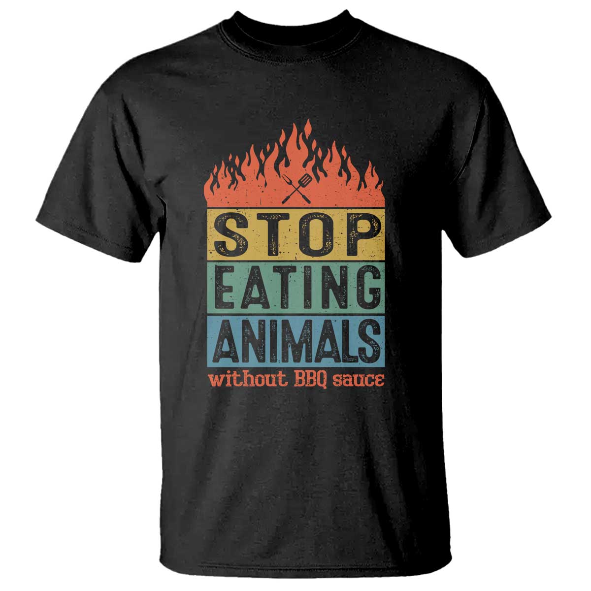 Funny BBQ Lover T Shirt Stop Eating Animals Without BBQ Sauce Anti Vegan Jokes TS09 Black Print Your Wear