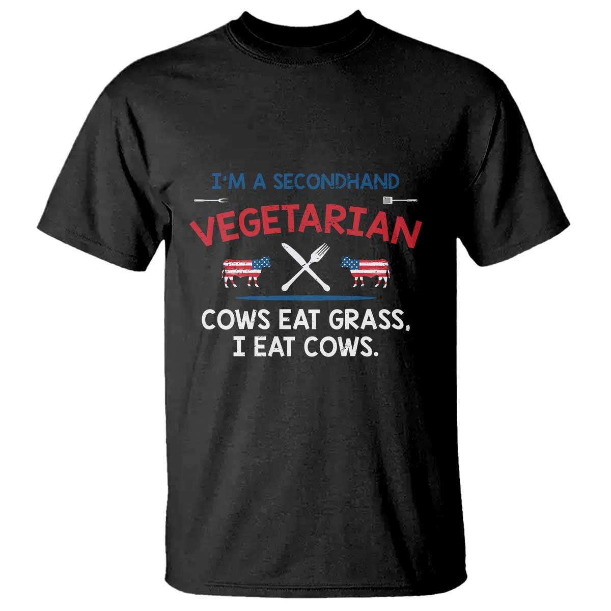 Funny BBQ Lover T Shirt Cow Eat Grass I Eat Cow Anti Vegan Jokes TS09 Black Print Your Wear