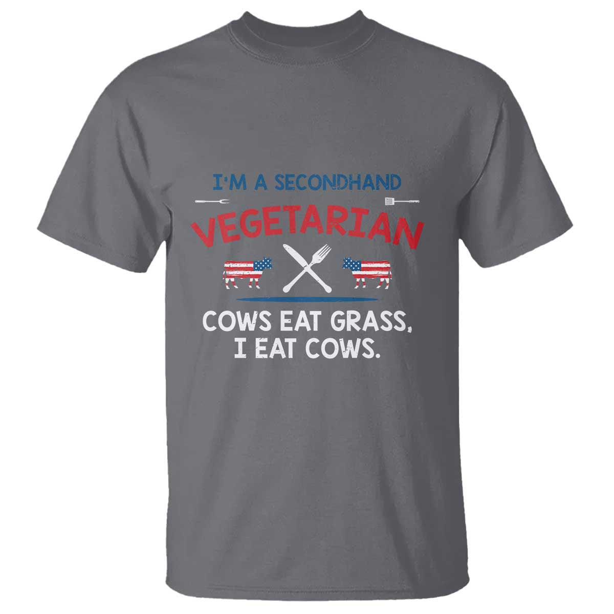 Funny BBQ Lover T Shirt Cow Eat Grass I Eat Cow Anti Vegan Jokes TS09 Charcoal Print Your Wear