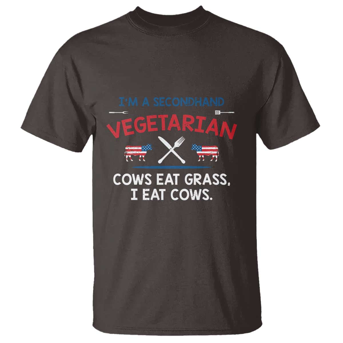 Funny BBQ Lover T Shirt Cow Eat Grass I Eat Cow Anti Vegan Jokes TS09 Dark Chocolate Print Your Wear