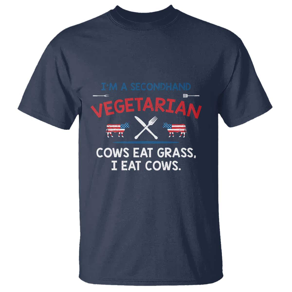 Funny BBQ Lover T Shirt Cow Eat Grass I Eat Cow Anti Vegan Jokes TS09 Navy Print Your Wear