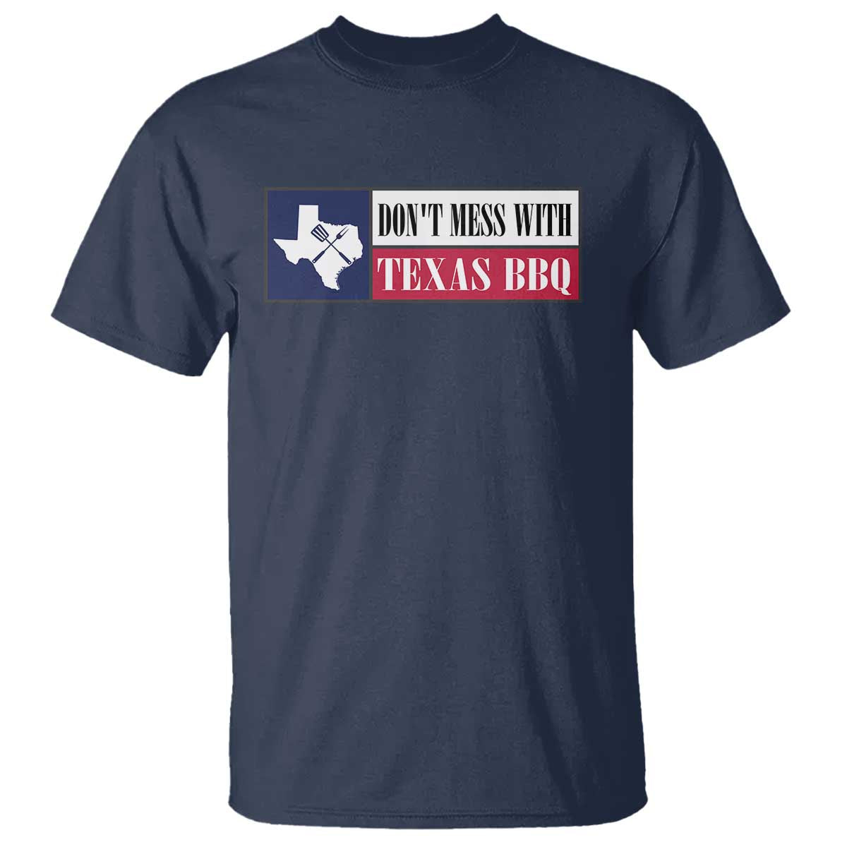 Don't Mess With Texas BBQ T Shirt Texan Flag Grilling Pitmaster TS09 Navy Print Your Wear