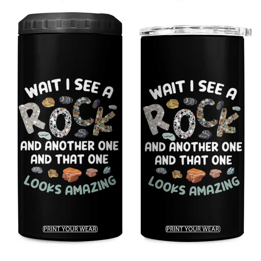 Rock Collector 4 in 1 Can Cooler Tumbler Wait I See A Rock Geologist TS09 One Size: 16 oz Black Print Your Wear