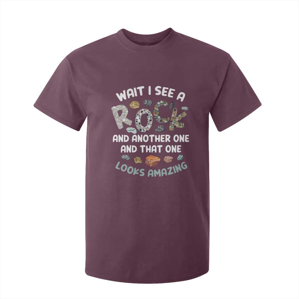 Rock Collector T Shirt For Kid Wait I See A Rock Geologist TS09 Maroon Print Your Wear