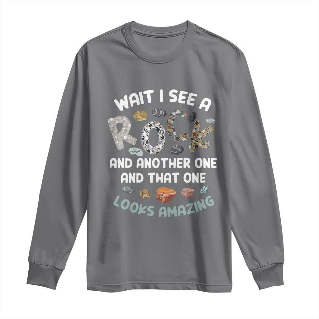 Rock Collector Long Sleeve Shirt Wait I See A Rock Geologist TS09 Charcoal Print Your Wear