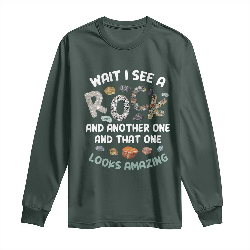 Rock Collector Long Sleeve Shirt Wait I See A Rock Geologist TS09 Dark Forest Green Print Your Wear