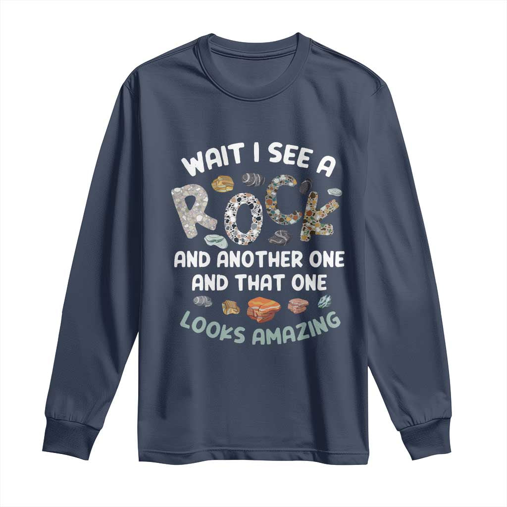 Rock Collector Long Sleeve Shirt Wait I See A Rock Geologist TS09 Navy Print Your Wear