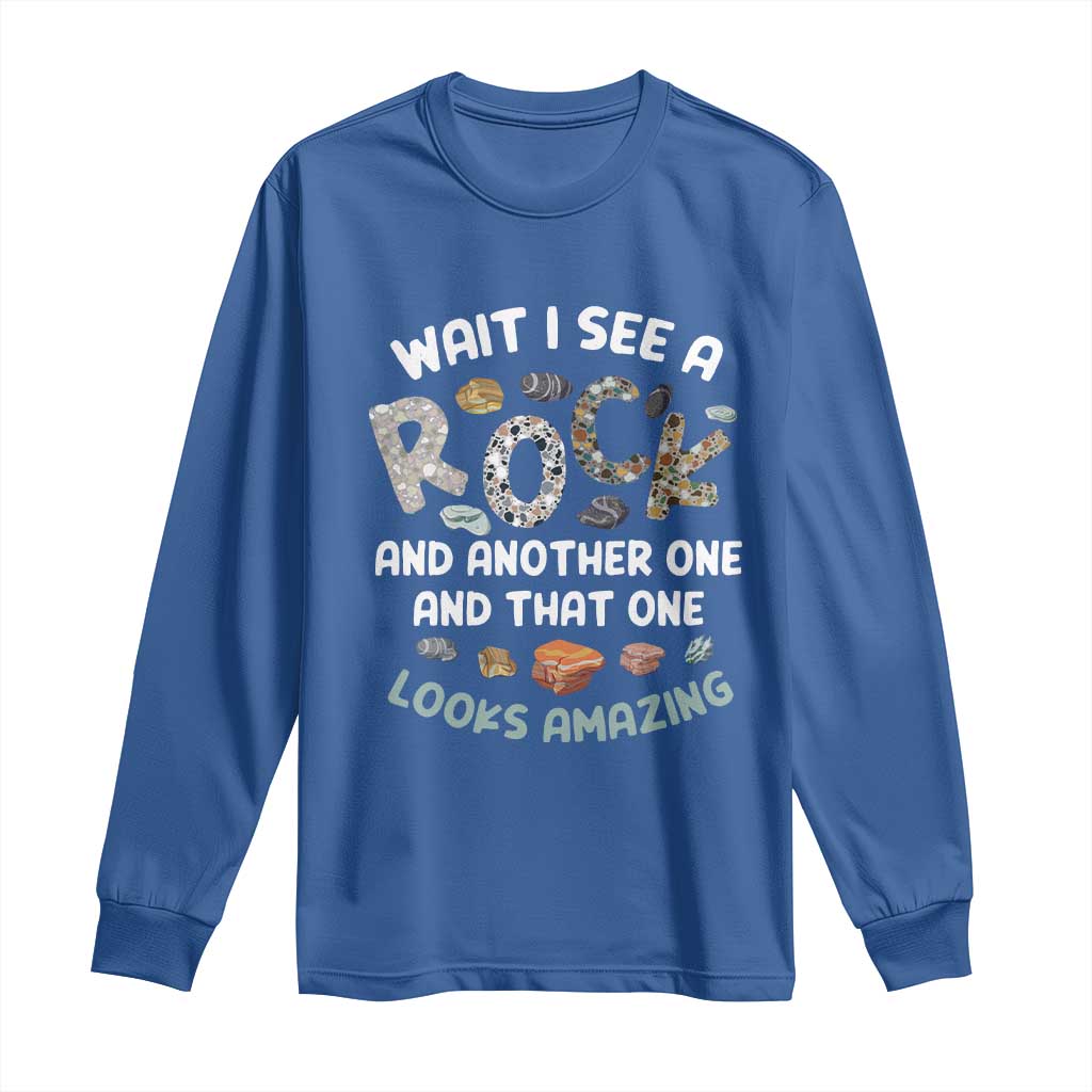 Rock Collector Long Sleeve Shirt Wait I See A Rock Geologist TS09 Royal Blue Print Your Wear