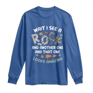 Rock Collector Long Sleeve Shirt Wait I See A Rock Geologist TS09 Royal Blue Print Your Wear