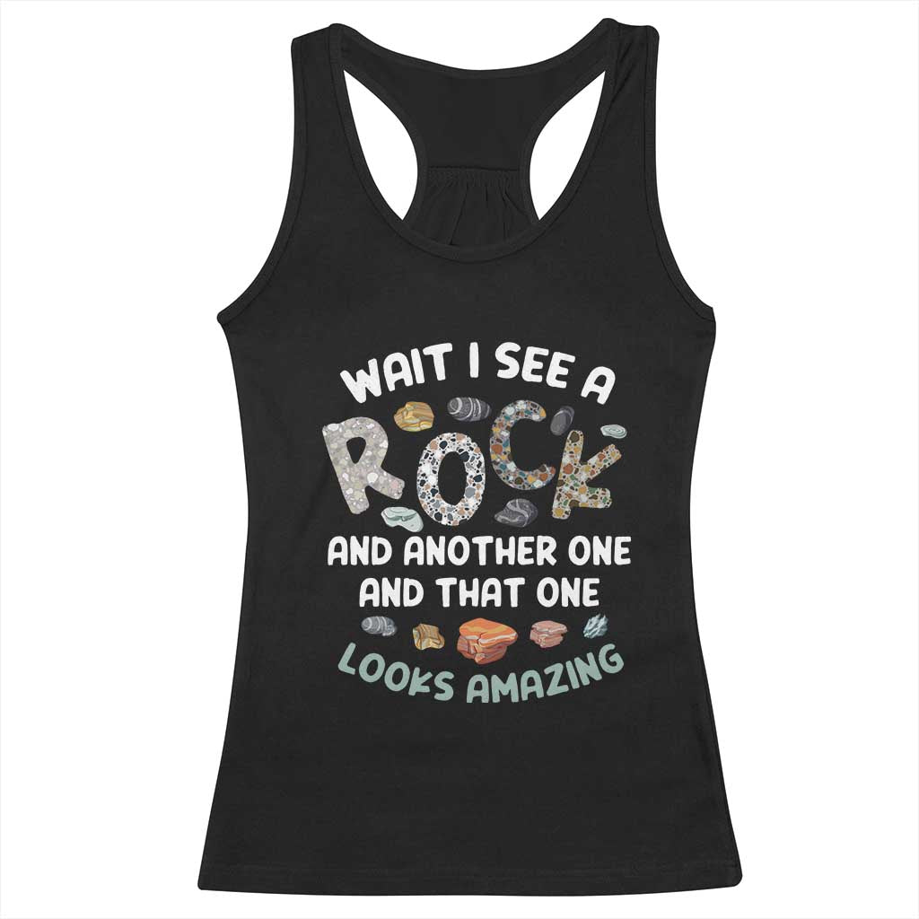 Rock Collector Racerback Tank Top Wait I See A Rock Geologist TS09 Black Print Your Wear
