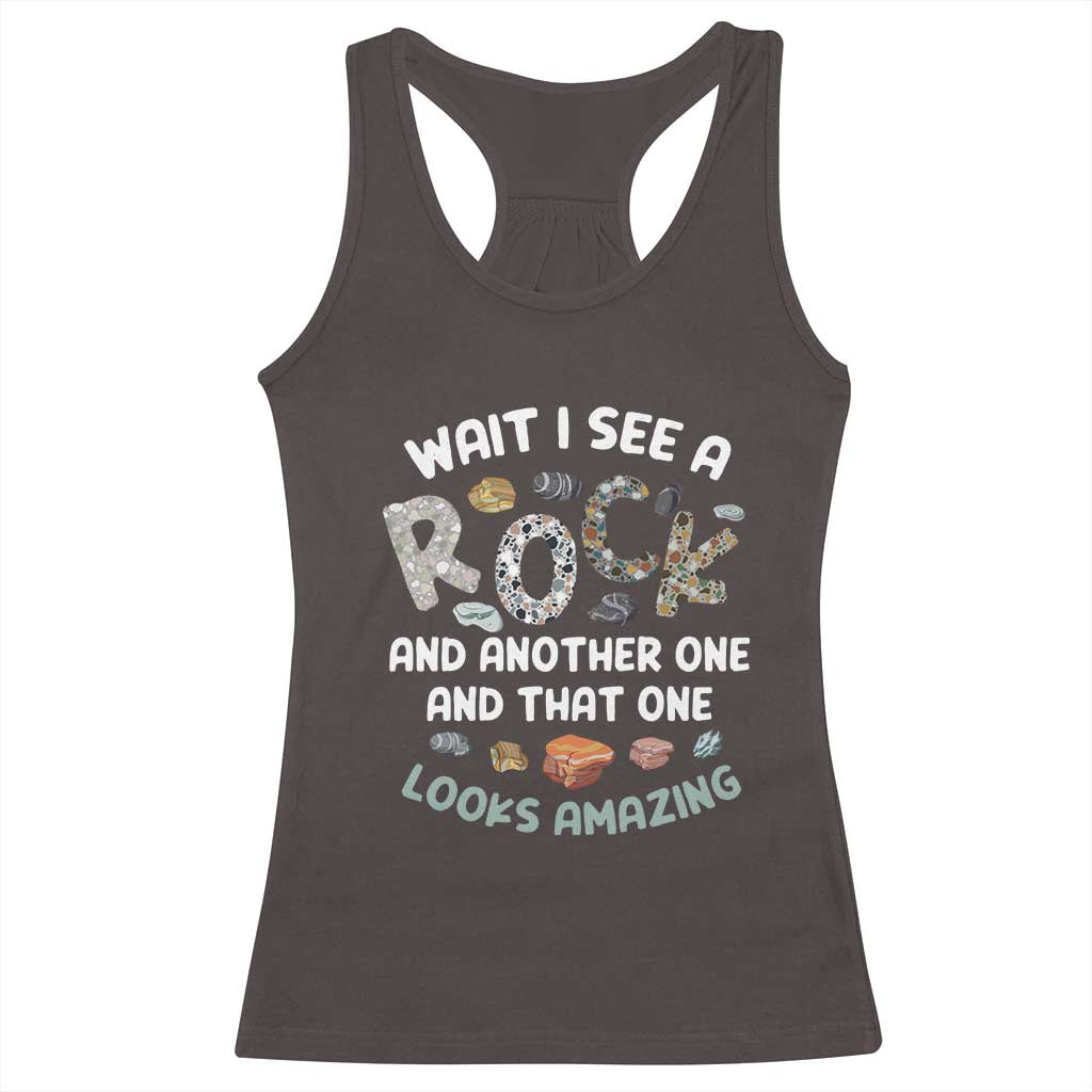 Rock Collector Racerback Tank Top Wait I See A Rock Geologist TS09 Dark Chocolate Print Your Wear