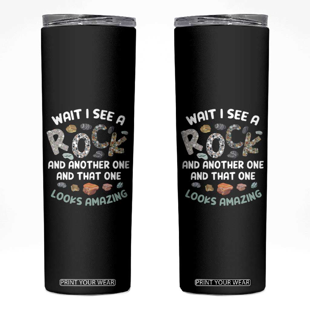 Rock Collector Skinny Tumbler Wait I See A Rock Geologist TS09 Black Print Your Wear