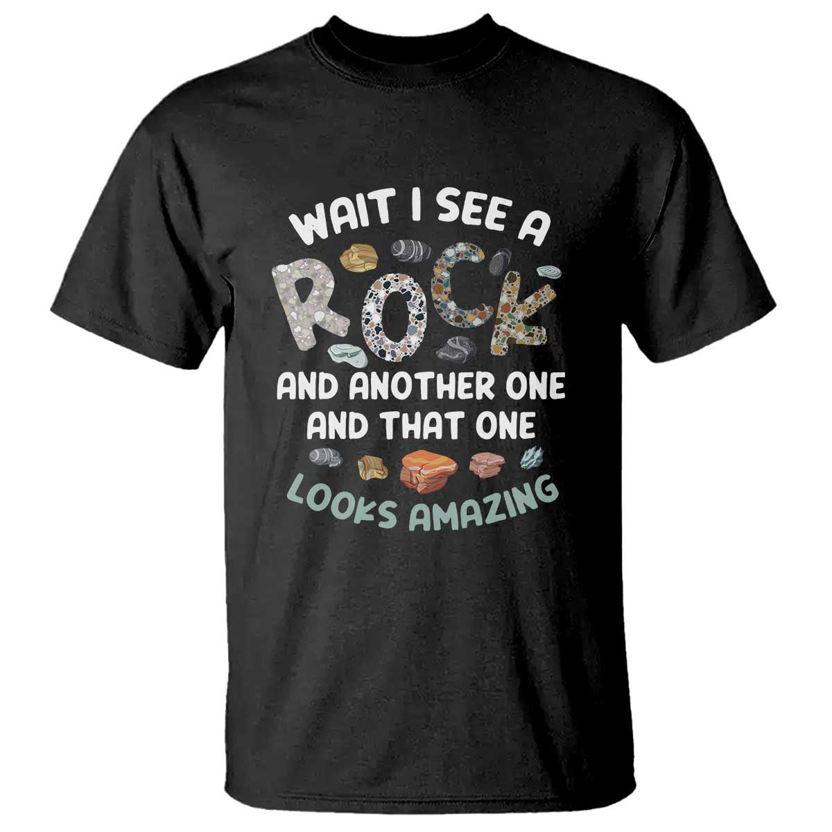 Rock Collector T Shirt Wait I See A Rock Geologist TS09 Black Print Your Wear