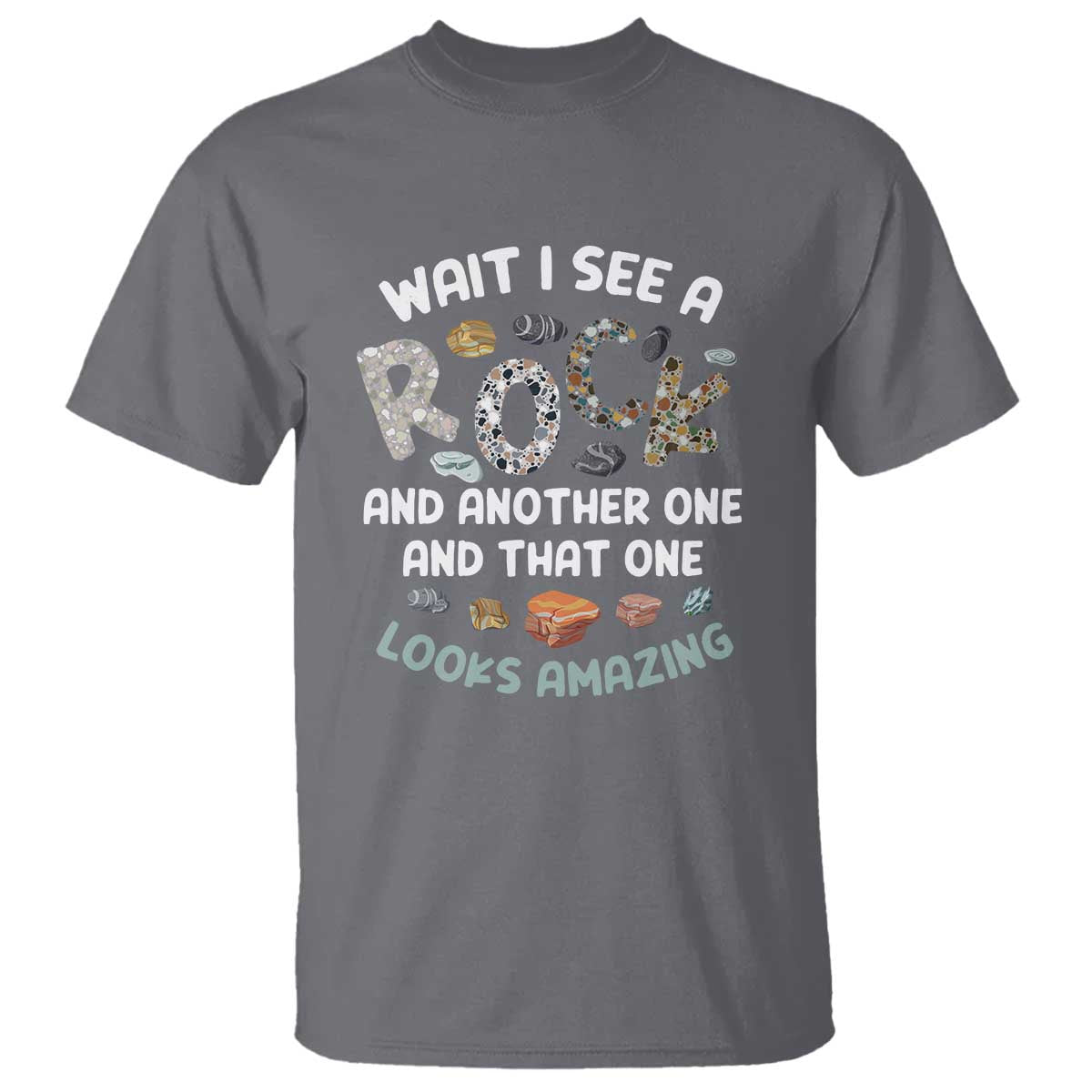 Rock Collector T Shirt Wait I See A Rock Geologist TS09 Charcoal Print Your Wear