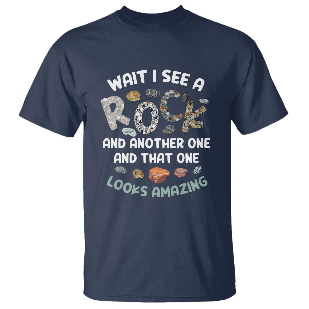 Rock Collector T Shirt Wait I See A Rock Geologist TS09 Navy Print Your Wear