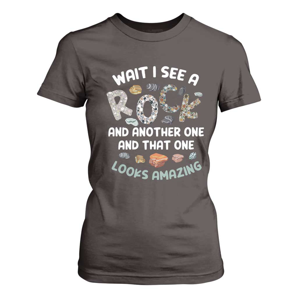 Rock Collector T Shirt For Women Wait I See A Rock Geologist TS09 Dark Chocolate Print Your Wear