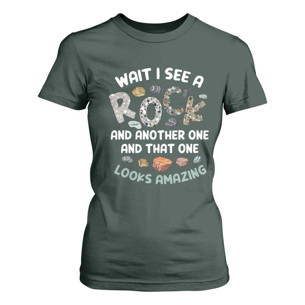 Rock Collector T Shirt For Women Wait I See A Rock Geologist TS09 Dark Forest Green Print Your Wear