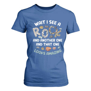 Rock Collector T Shirt For Women Wait I See A Rock Geologist TS09 Royal Blue Print Your Wear
