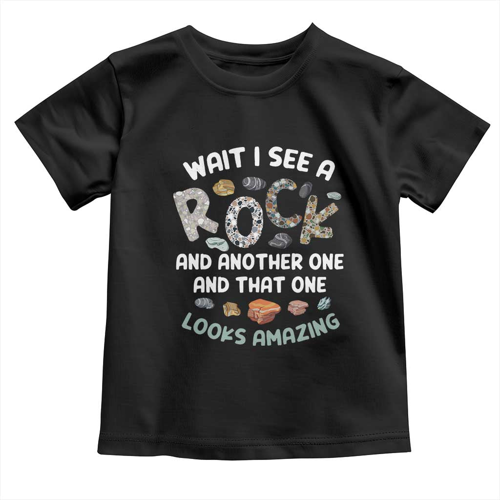 Rock Collector Toddler T Shirt Wait I See A Rock Geologist TS09 Black Print Your Wear