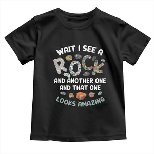 Rock Collector Toddler T Shirt Wait I See A Rock Geologist TS09 Black Print Your Wear