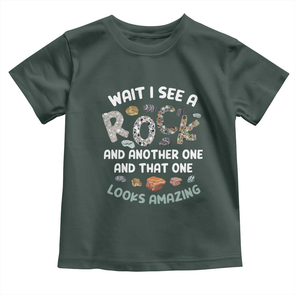Rock Collector Toddler T Shirt Wait I See A Rock Geologist TS09 Dark Forest Green Print Your Wear