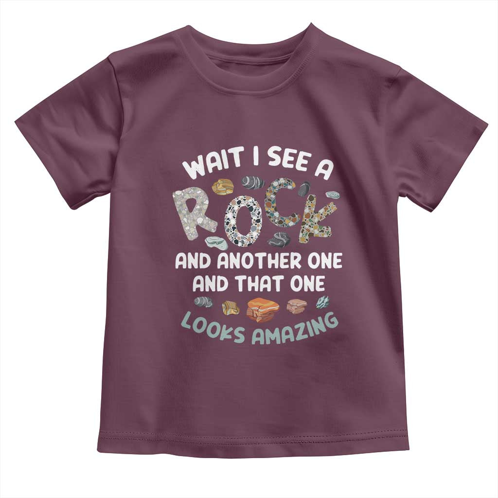 Rock Collector Toddler T Shirt Wait I See A Rock Geologist TS09 Maroon Print Your Wear