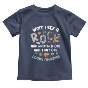 Rock Collector Toddler T Shirt Wait I See A Rock Geologist TS09 Navy Print Your Wear