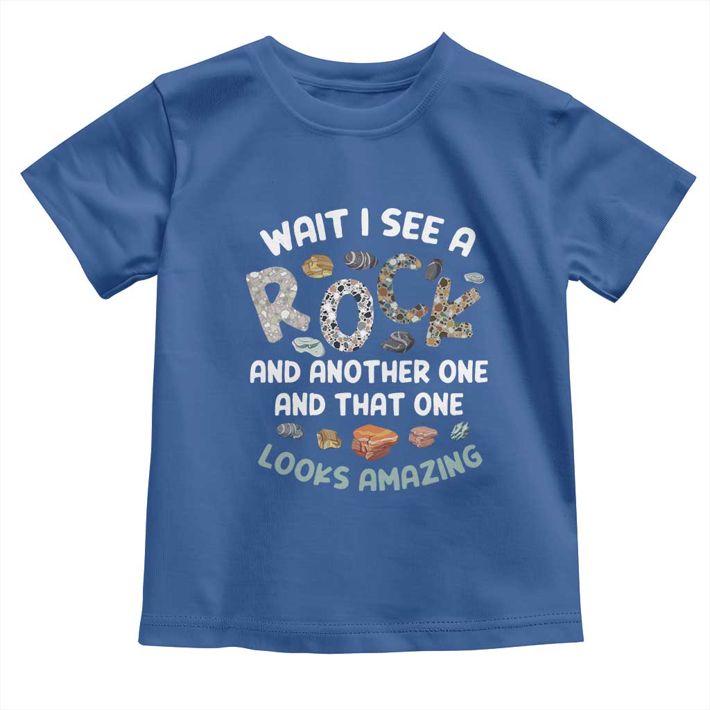 Rock Collector Toddler T Shirt Wait I See A Rock Geologist TS09 Royal Blue Print Your Wear