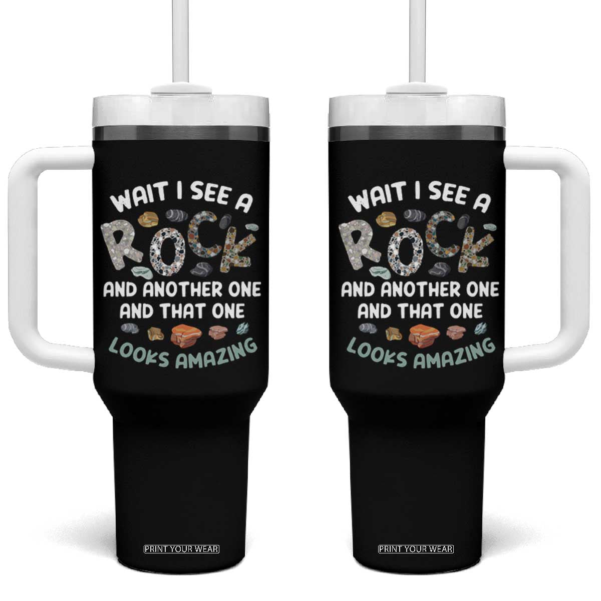 Rock Collector Tumbler With Handle Wait I See A Rock Geologist TS09 One Size: 40 oz Black Print Your Wear