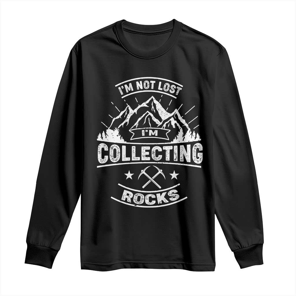 Rock Collector Long Sleeve Shirt I'm Not Lost I'm Collecting Rocks Geologist TS09 Black Print Your Wear