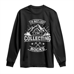 Rock Collector Long Sleeve Shirt I'm Not Lost I'm Collecting Rocks Geologist TS09 Black Print Your Wear