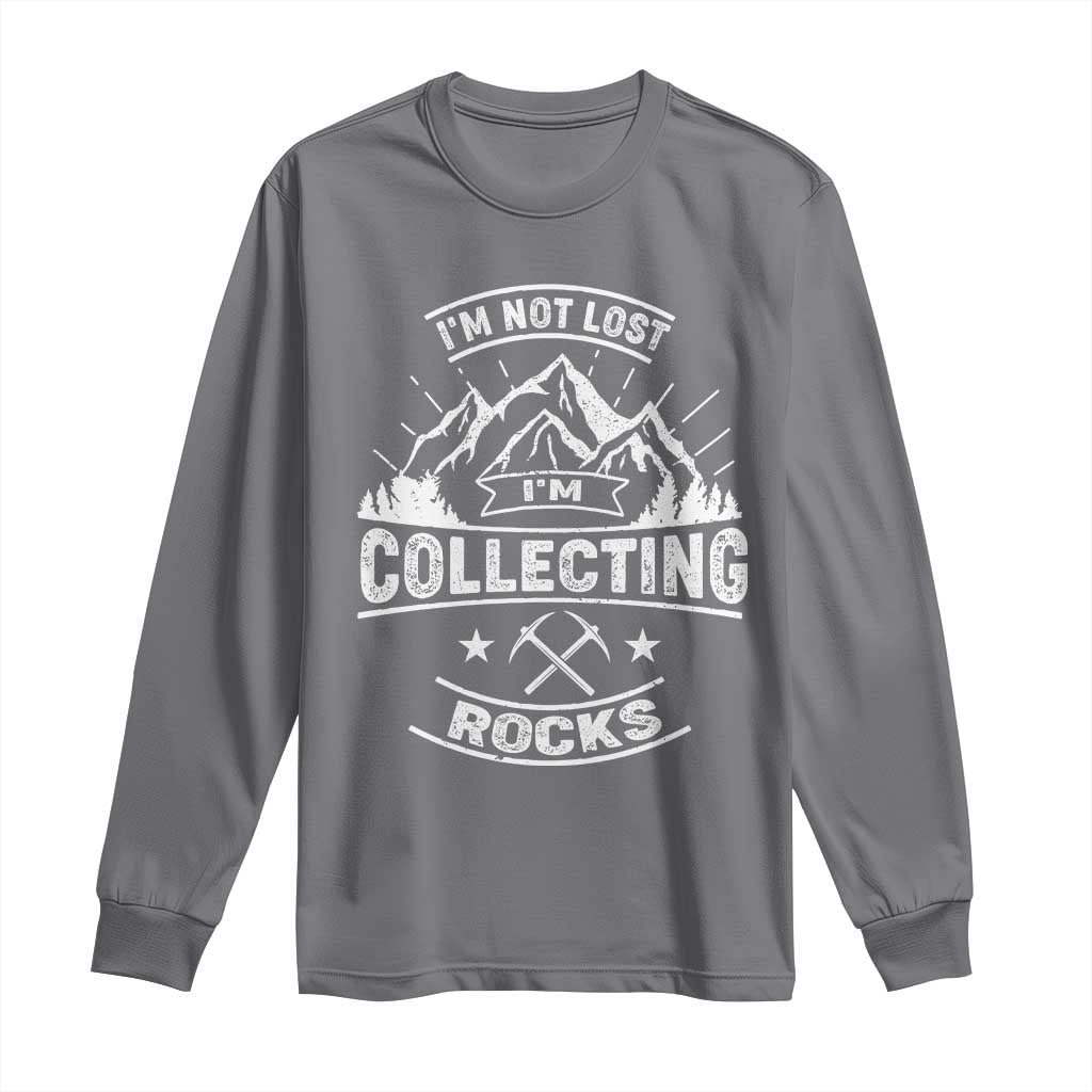 Rock Collector Long Sleeve Shirt I'm Not Lost I'm Collecting Rocks Geologist TS09 Charcoal Print Your Wear