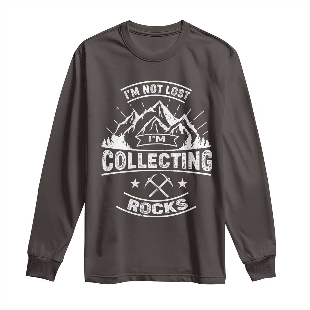 Rock Collector Long Sleeve Shirt I'm Not Lost I'm Collecting Rocks Geologist TS09 Dark Chocolate Print Your Wear