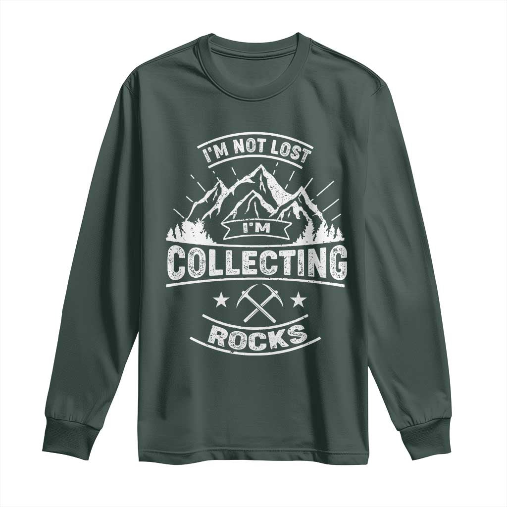 Rock Collector Long Sleeve Shirt I'm Not Lost I'm Collecting Rocks Geologist TS09 Dark Forest Green Print Your Wear