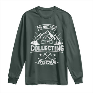 Rock Collector Long Sleeve Shirt I'm Not Lost I'm Collecting Rocks Geologist TS09 Dark Forest Green Print Your Wear