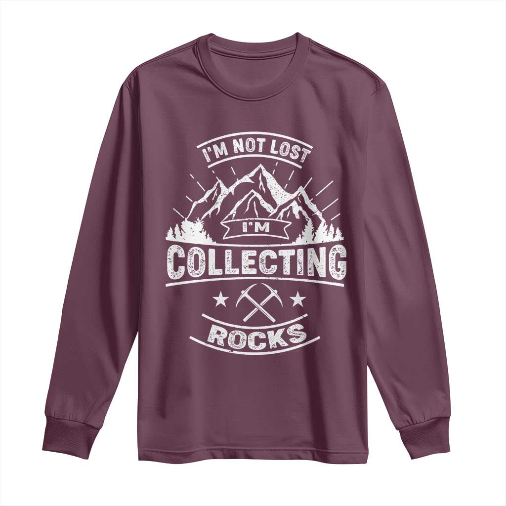 Rock Collector Long Sleeve Shirt I'm Not Lost I'm Collecting Rocks Geologist TS09 Maroon Print Your Wear