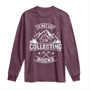 Rock Collector Long Sleeve Shirt I'm Not Lost I'm Collecting Rocks Geologist TS09 Maroon Print Your Wear