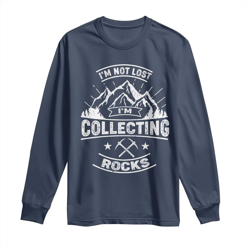 Rock Collector Long Sleeve Shirt I'm Not Lost I'm Collecting Rocks Geologist TS09 Navy Print Your Wear