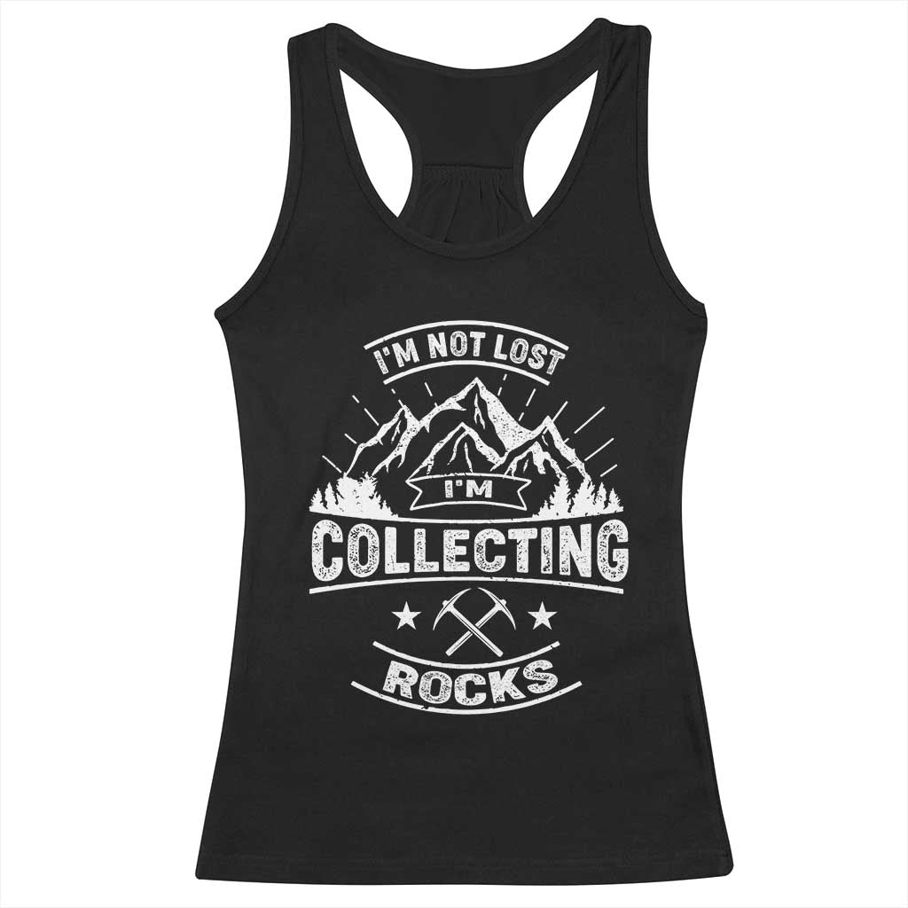 Rock Collector Racerback Tank Top I'm Not Lost I'm Collecting Rocks Geologist TS09 Black Print Your Wear