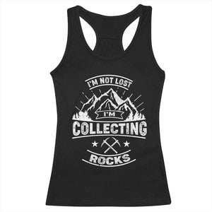 Rock Collector Racerback Tank Top I'm Not Lost I'm Collecting Rocks Geologist TS09 Black Print Your Wear