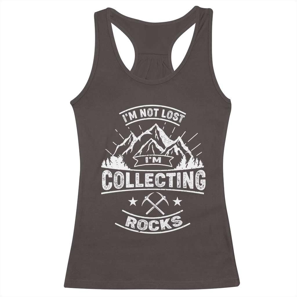 Rock Collector Racerback Tank Top I'm Not Lost I'm Collecting Rocks Geologist TS09 Dark Chocolate Print Your Wear